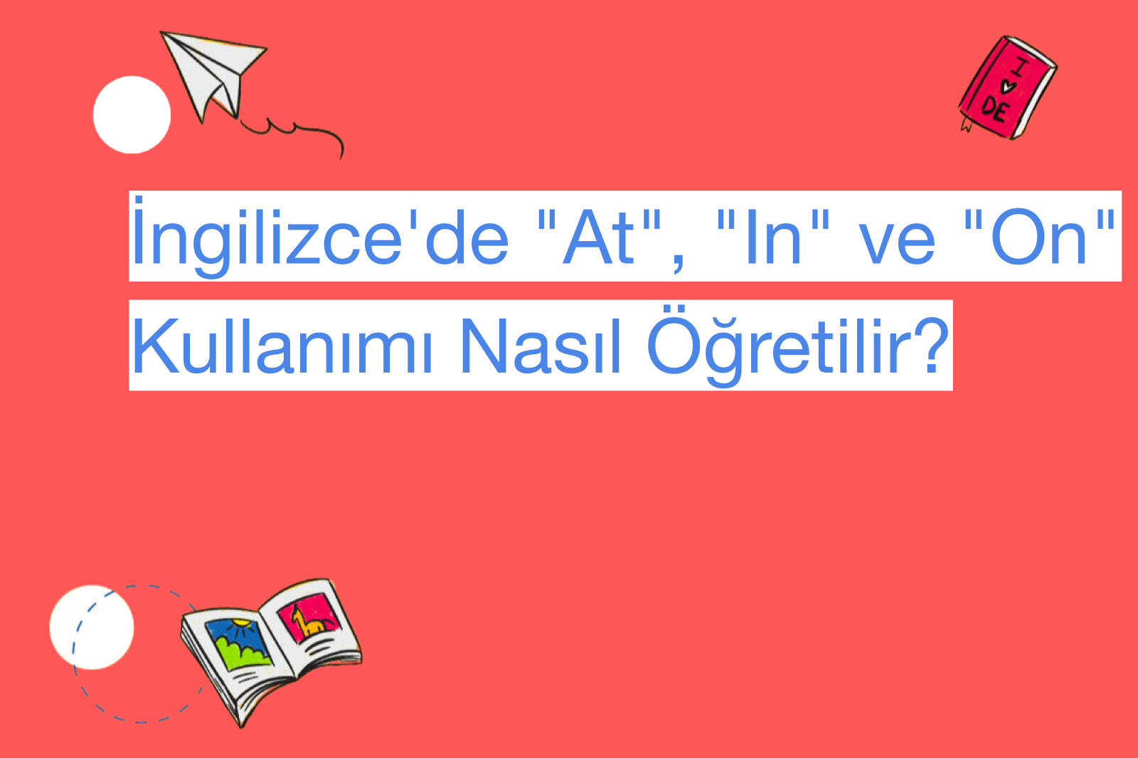 İngilizce'de "At", "In" ve "On" Kullanımı Nasıl Öğretilir?