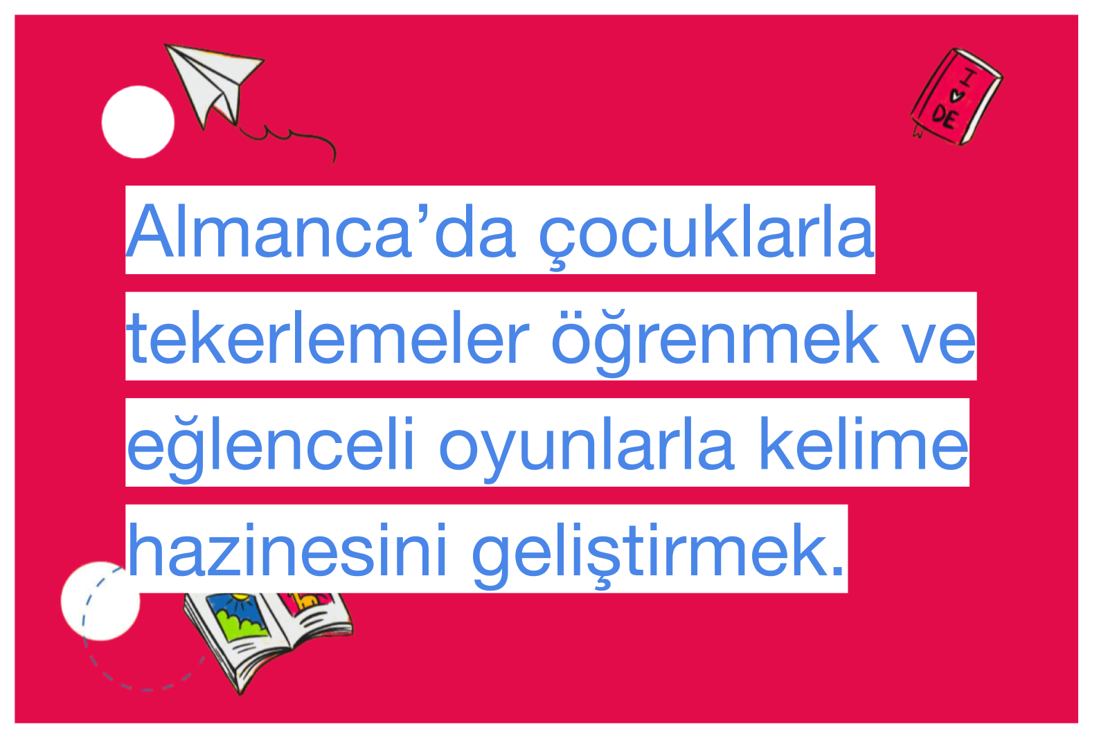 Almanca’da çocuklarla tekerlemeler öğrenmek ve eğlenceli oyunlarla kelime hazinesini geliştirmek.