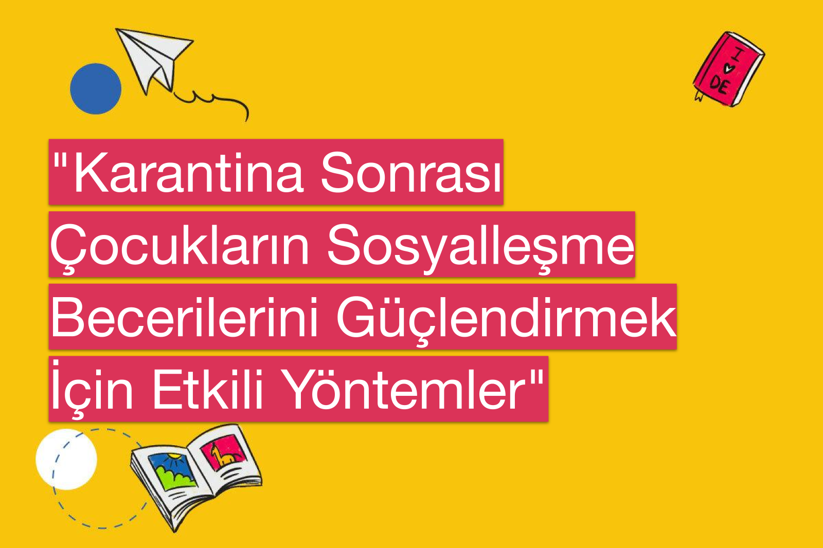"Karantina Sonrası Çocukların Sosyalleşme Becerilerini Güçlendirmek İçin Etkili Yöntemler"