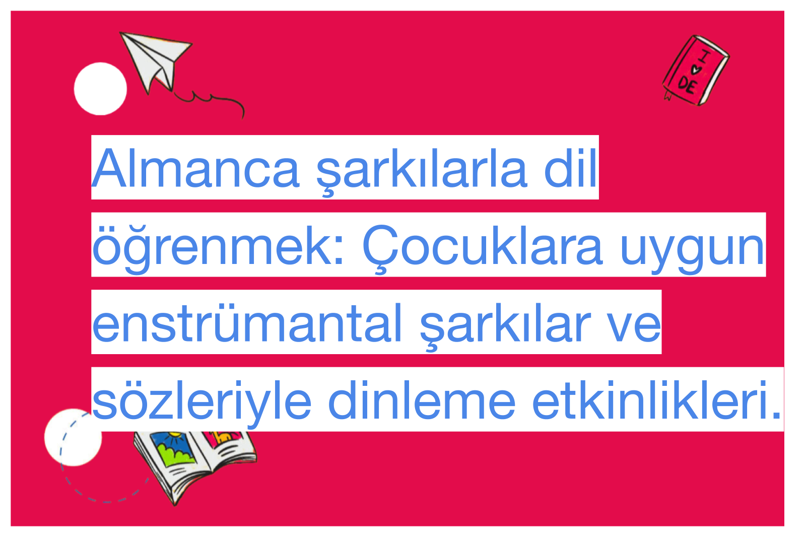 Almanca şarkılarla dil öğrenmek: Çocuklara uygun enstrümantal şarkılar ve sözleriyle dinleme etkinlikleri.