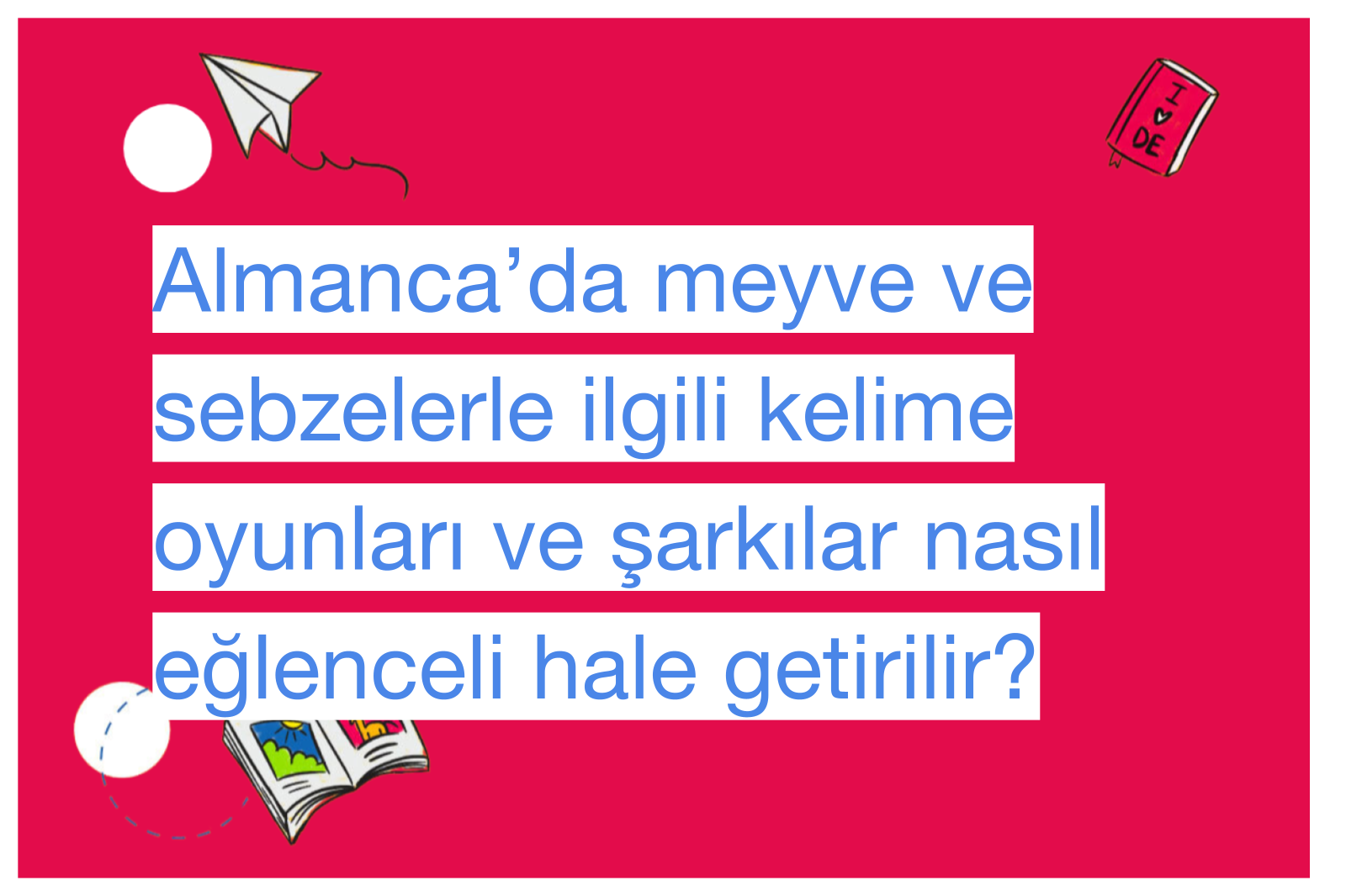 Almanca’da meyve ve sebzelerle ilgili kelime oyunları ve şarkılar nasıl eğlenceli hale getirilir?