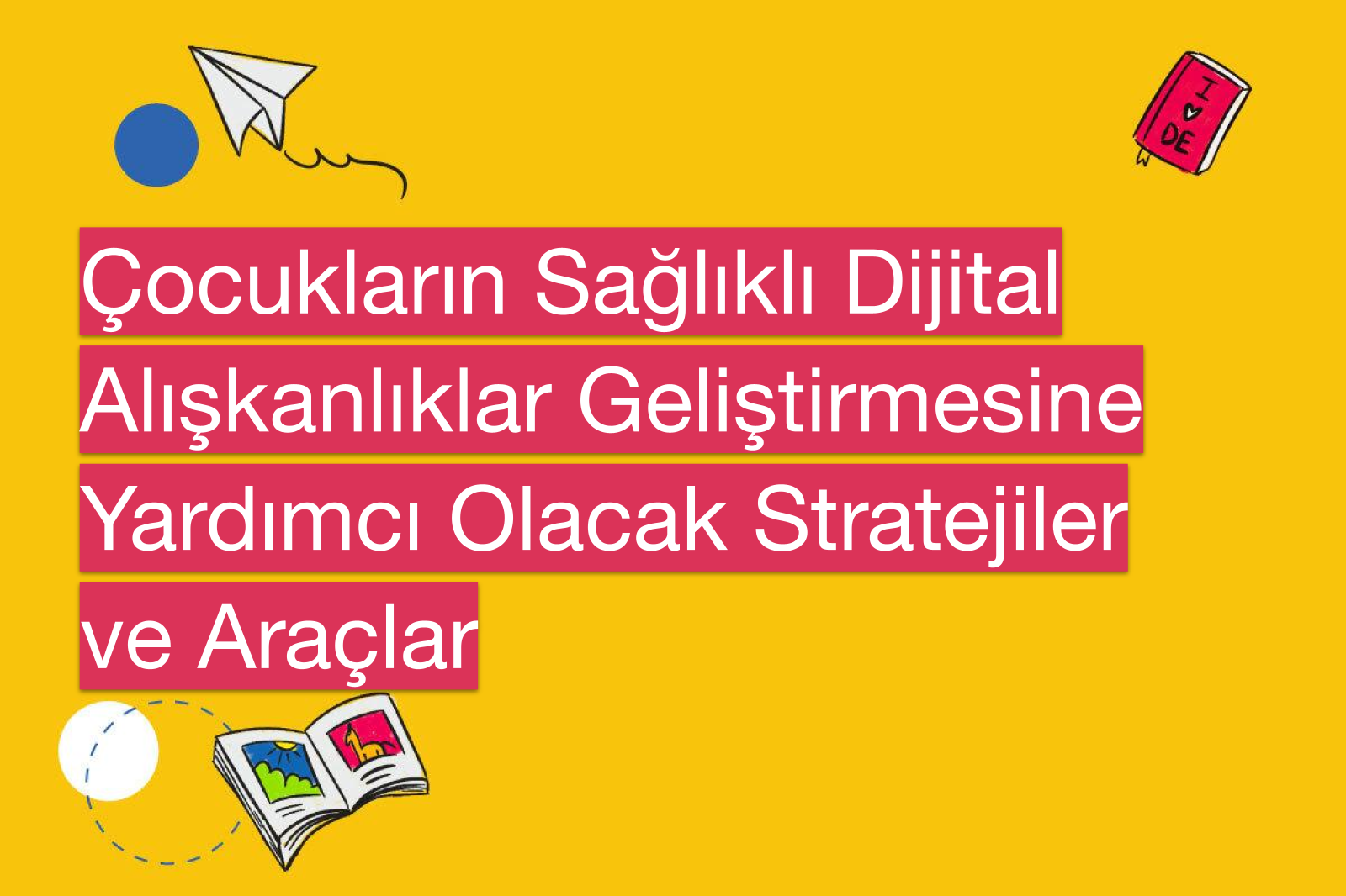 Çocukların Sağlıklı Dijital Alışkanlıklar Geliştirmesine Yardımcı Olacak Stratejiler ve Araçlar