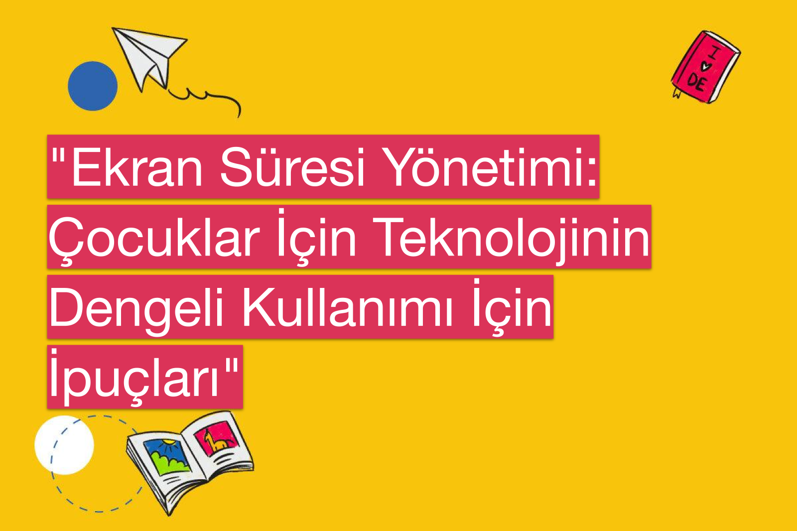 "Ekran Süresi Yönetimi: Çocuklar İçin Teknolojinin Dengeli Kullanımı İçin İpuçları"
