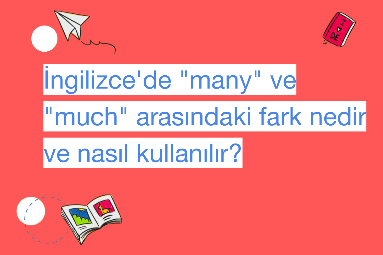 İngilizce'de "many" ve "much" arasındaki fark nedir ve nasıl kullanılır?