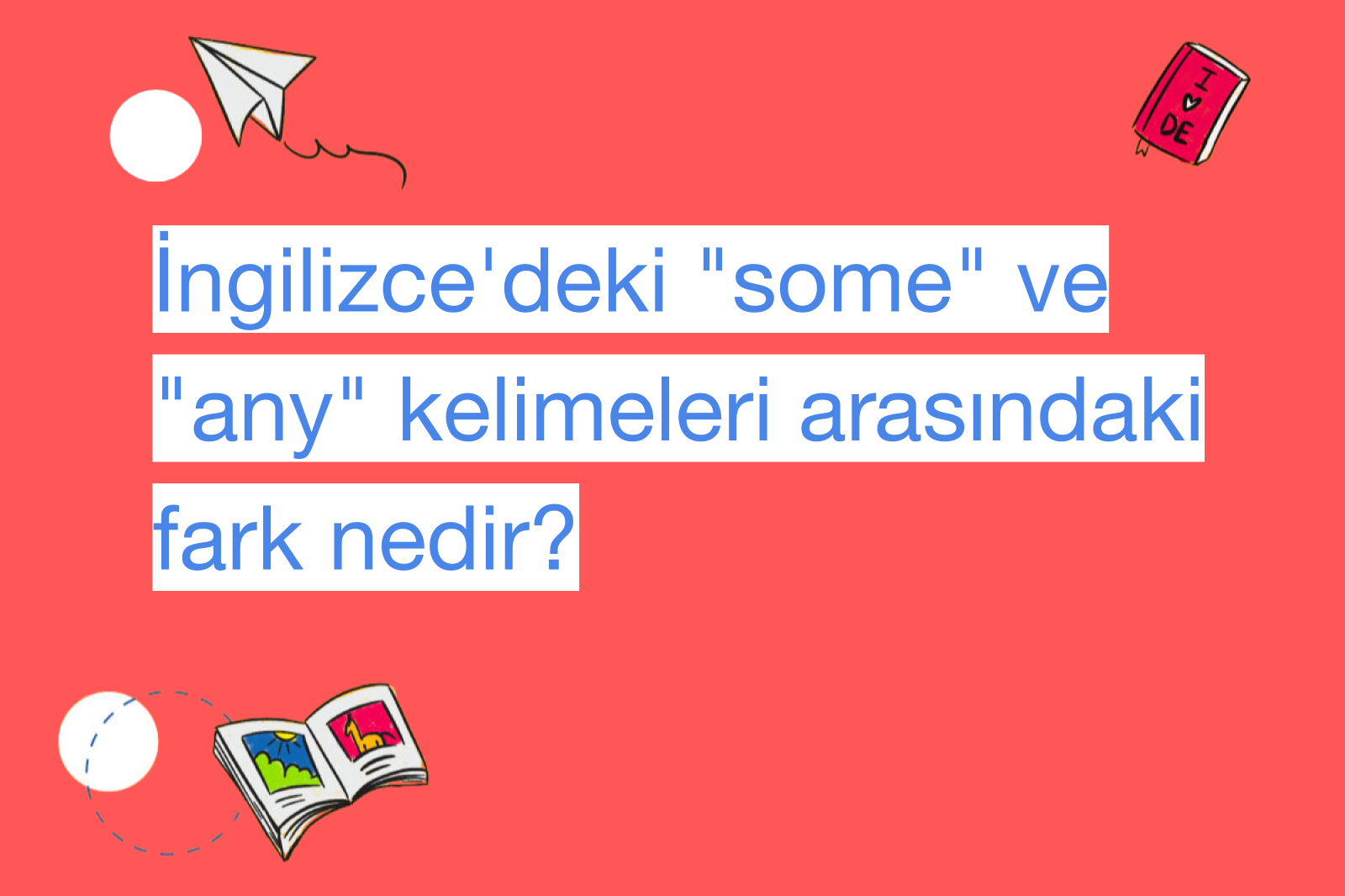 İngilizce'deki "some" ve "any" kelimeleri arasındaki fark nedir?