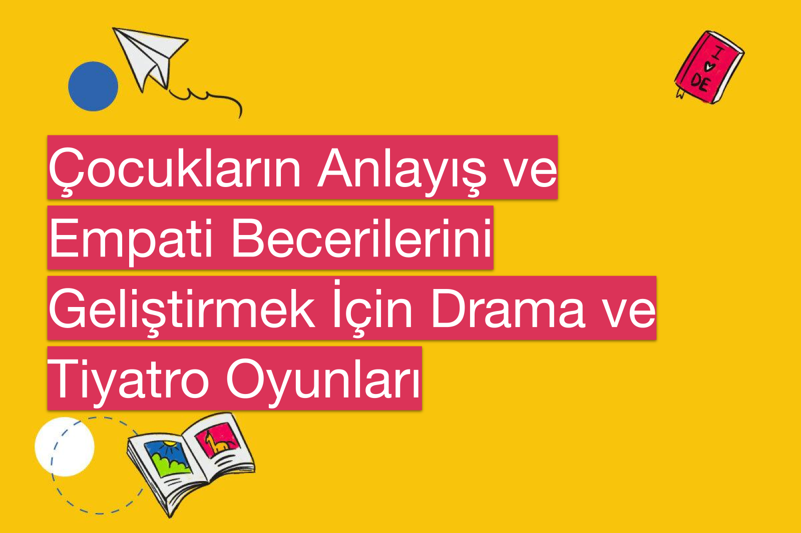 Çocukların Anlayış ve Empati Becerilerini Geliştirmek İçin Drama ve Tiyatro Oyunları