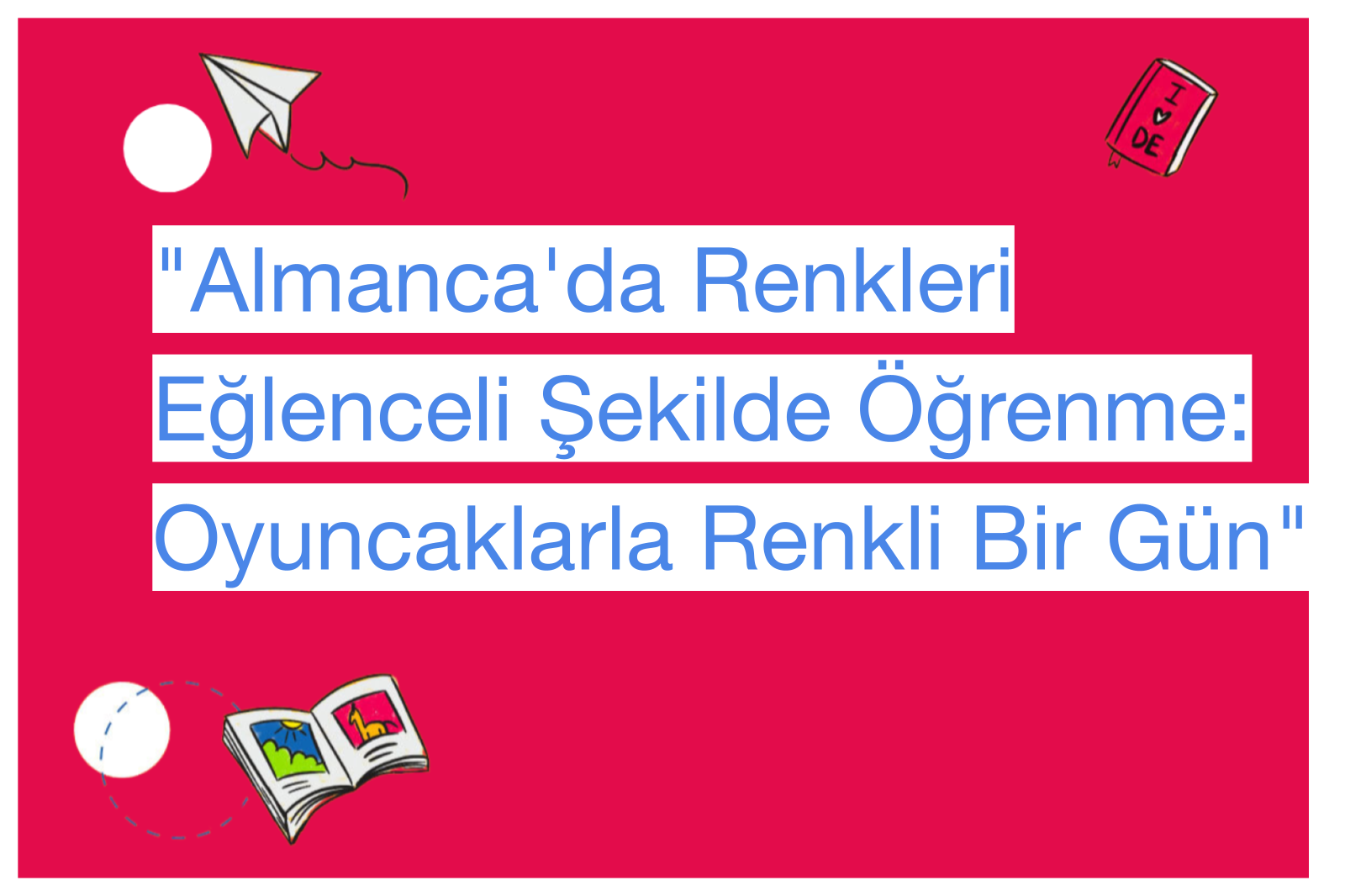 "Almanca'da Renkleri Eğlenceli Şekilde Öğrenme: Oyuncaklarla Renkli Bir Gün"