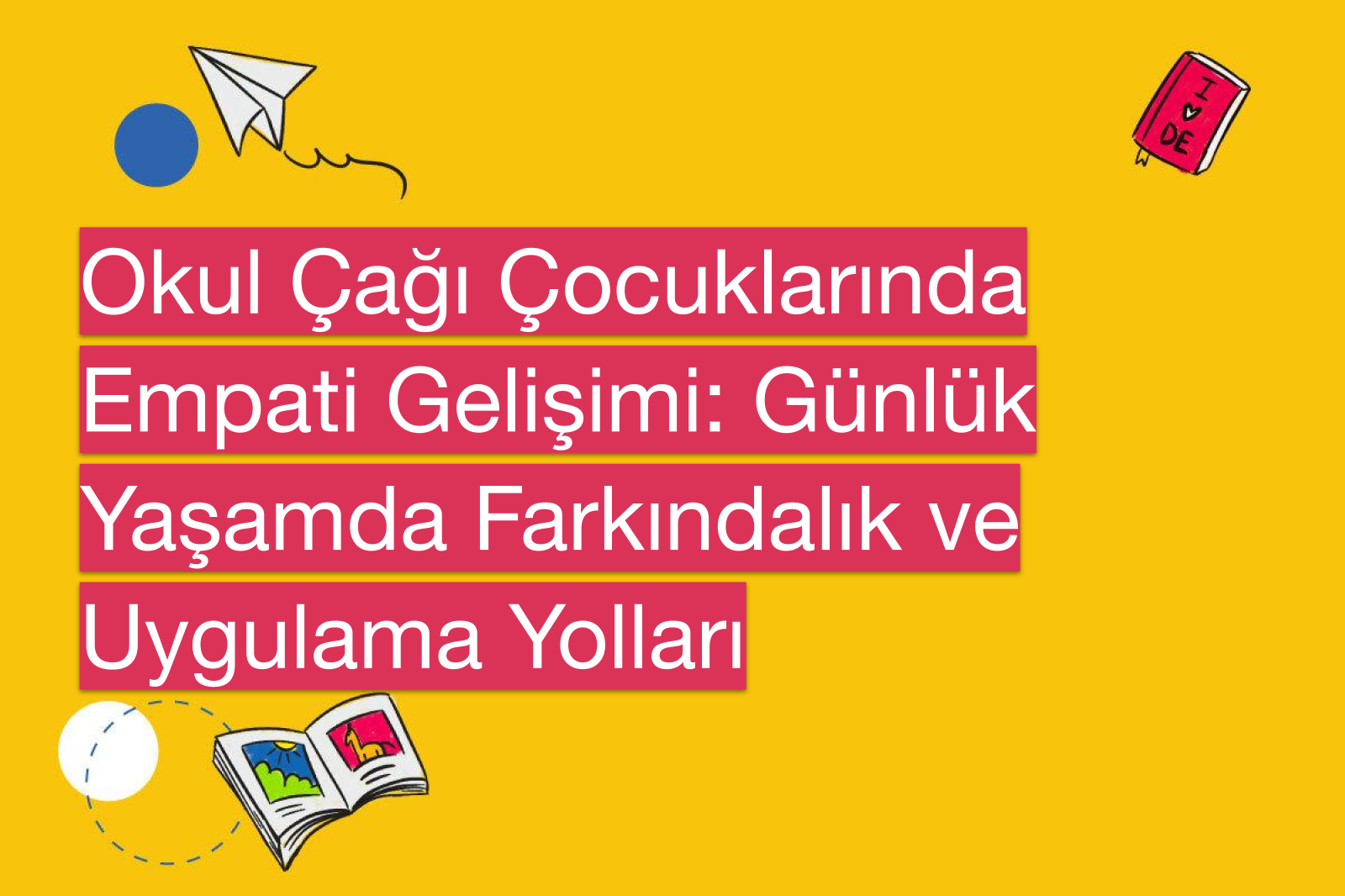 Okul Çağı Çocuklarında Empati Gelişimi: Günlük Yaşamda Farkındalık ve Uygulama Yolları