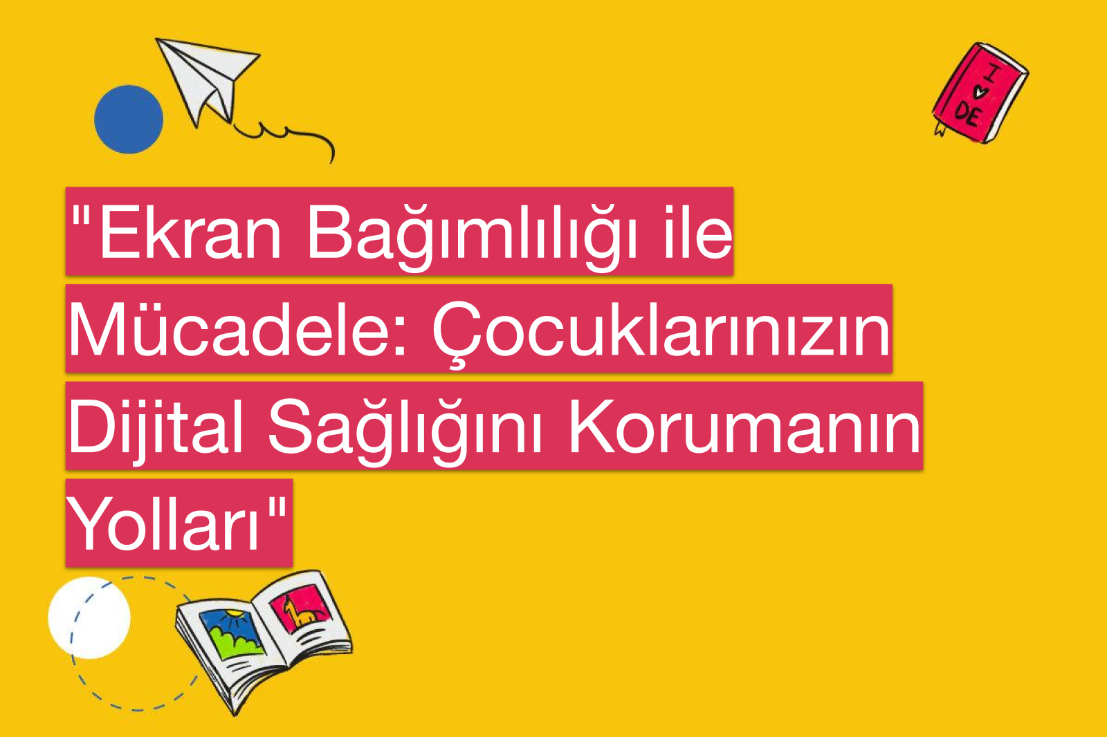 "Ekran Bağımlılığı ile Mücadele: Çocuklarınızın Dijital Sağlığını Korumanın Yolları"