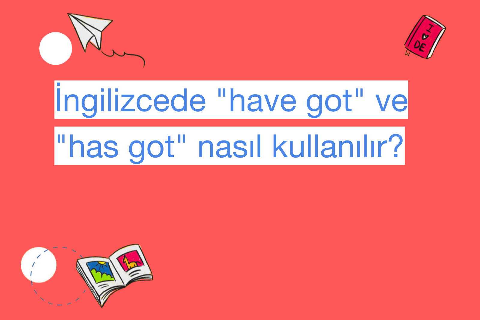 İngilizcede "have got" ve "has got" nasıl kullanılır?