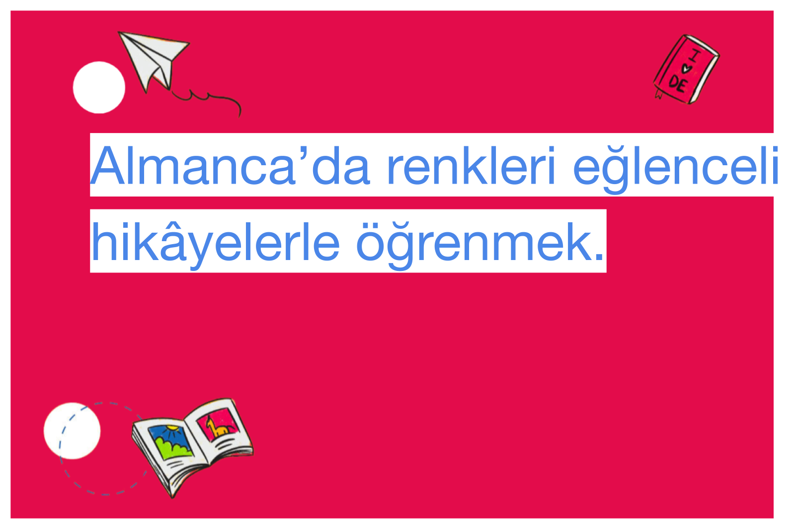 Almanca’da renkleri eğlenceli hikâyelerle öğrenmek.