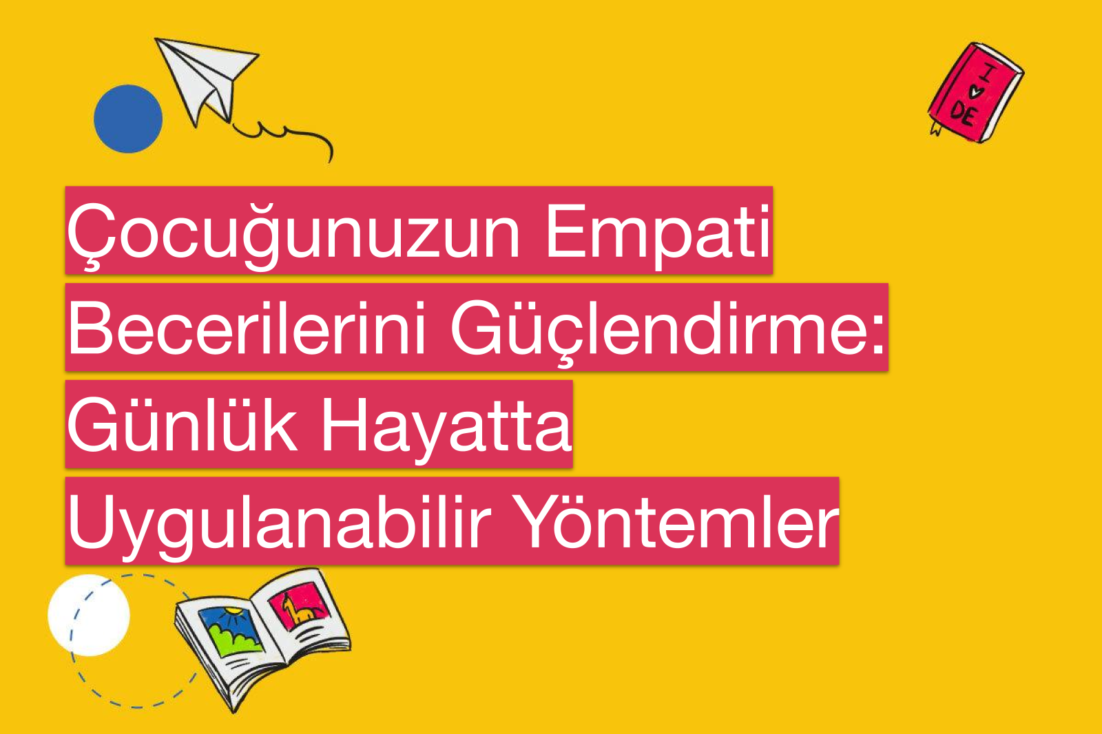 Çocuğunuzun Empati Becerilerini Güçlendirme: Günlük Hayatta Uygulanabilir Yöntemler