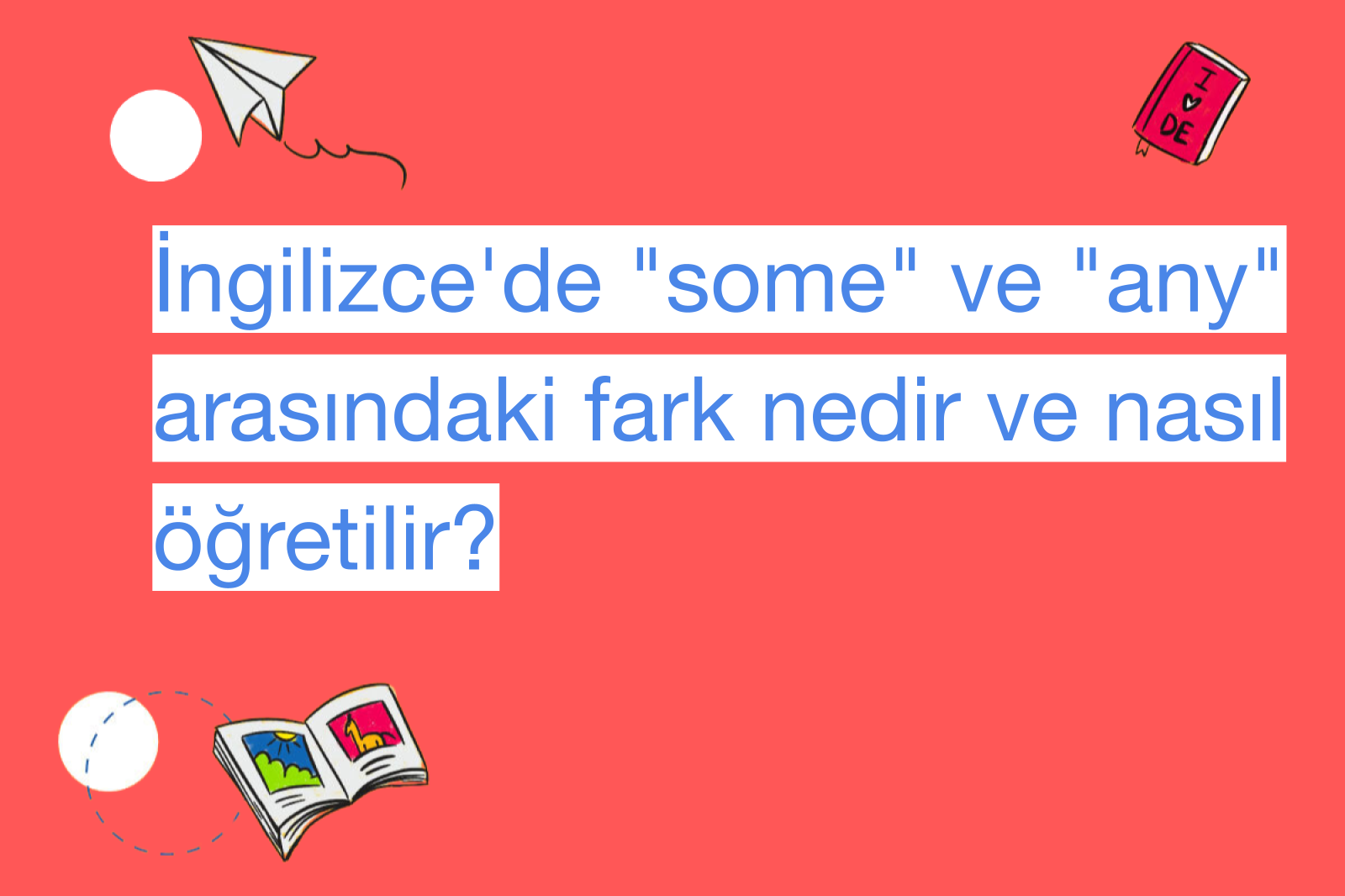 İngilizce'de "some" ve "any" arasındaki fark nedir ve nasıl öğretilir?