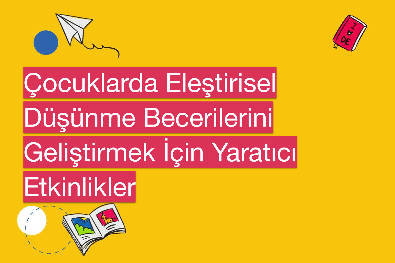 Çocuklarda Eleştirisel Düşünme Becerilerini Geliştirmek İçin Yaratıcı Etkinlikler