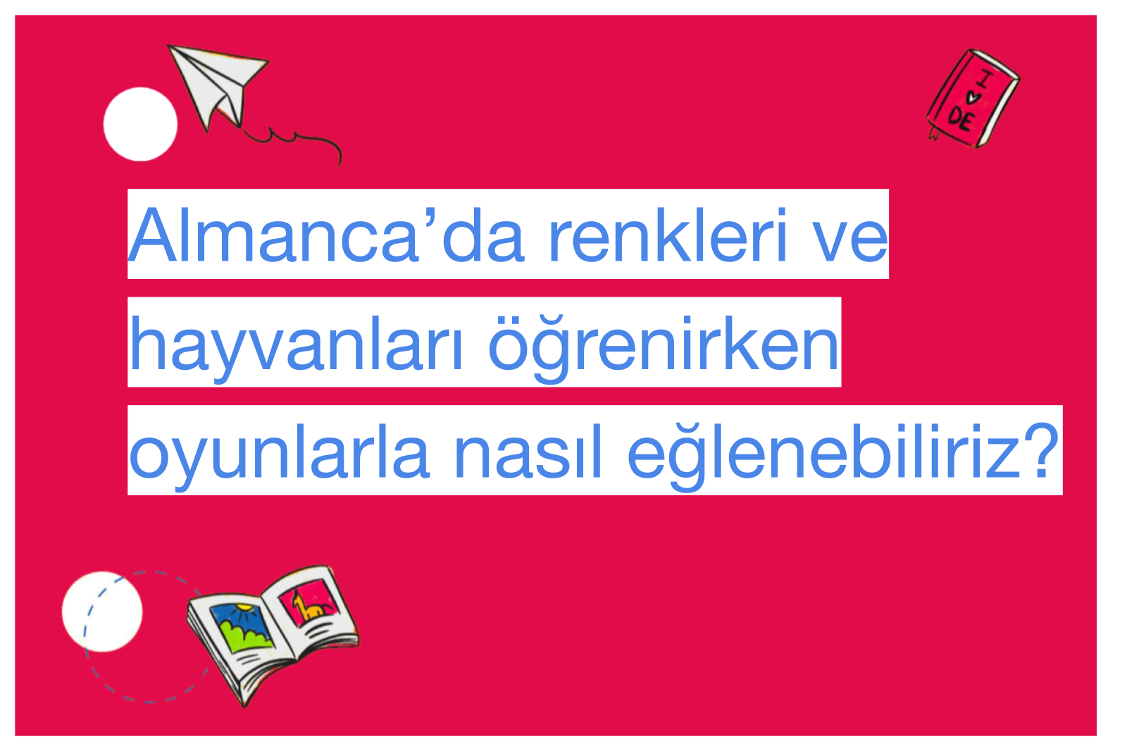 Almanca’da renkleri ve hayvanları öğrenirken oyunlarla nasıl eğlenebiliriz?