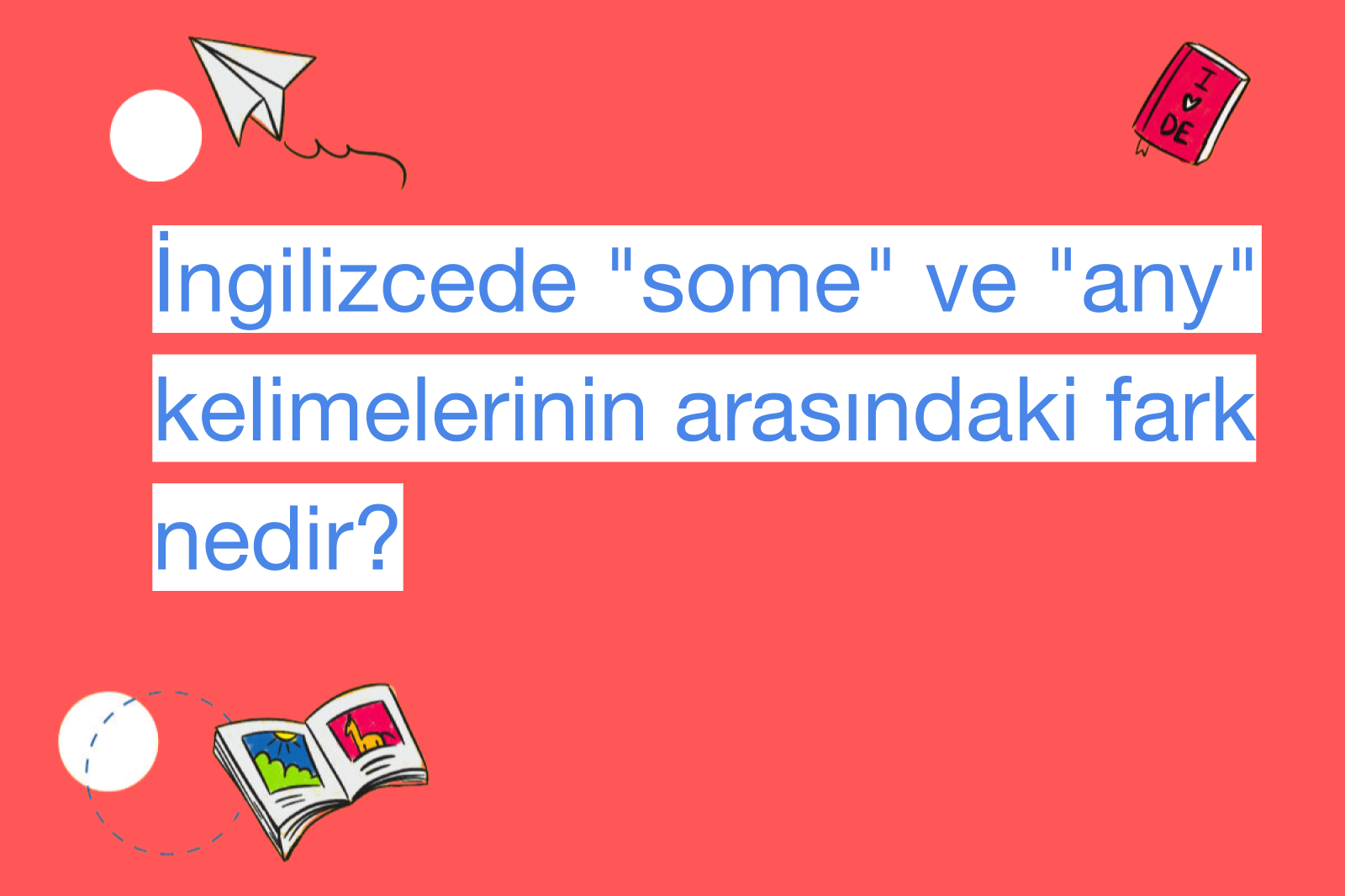 İngilizcede "some" ve "any" kelimelerinin arasındaki fark nedir?