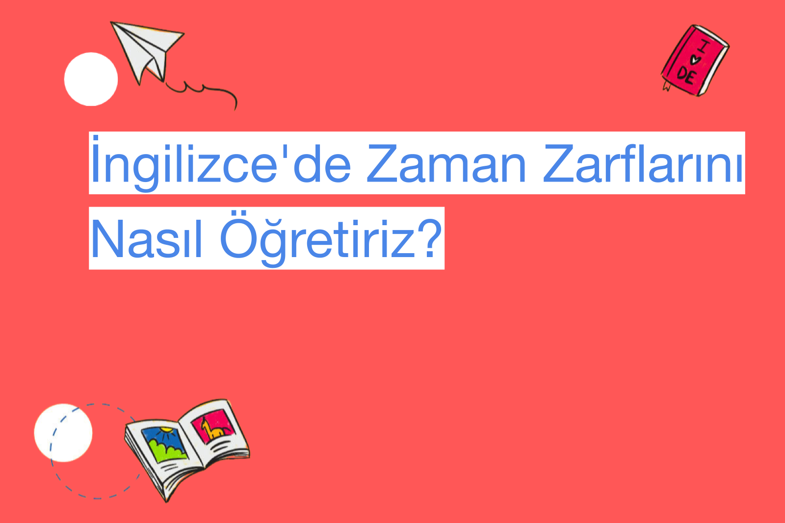 İngilizce'de Zaman Zarflarını Nasıl Öğretiriz?