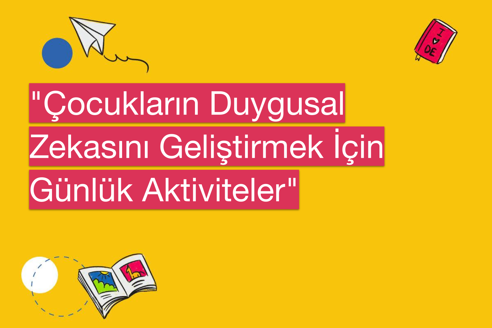 "Çocukların Duygusal Zekasını Geliştirmek İçin Günlük Aktiviteler"
