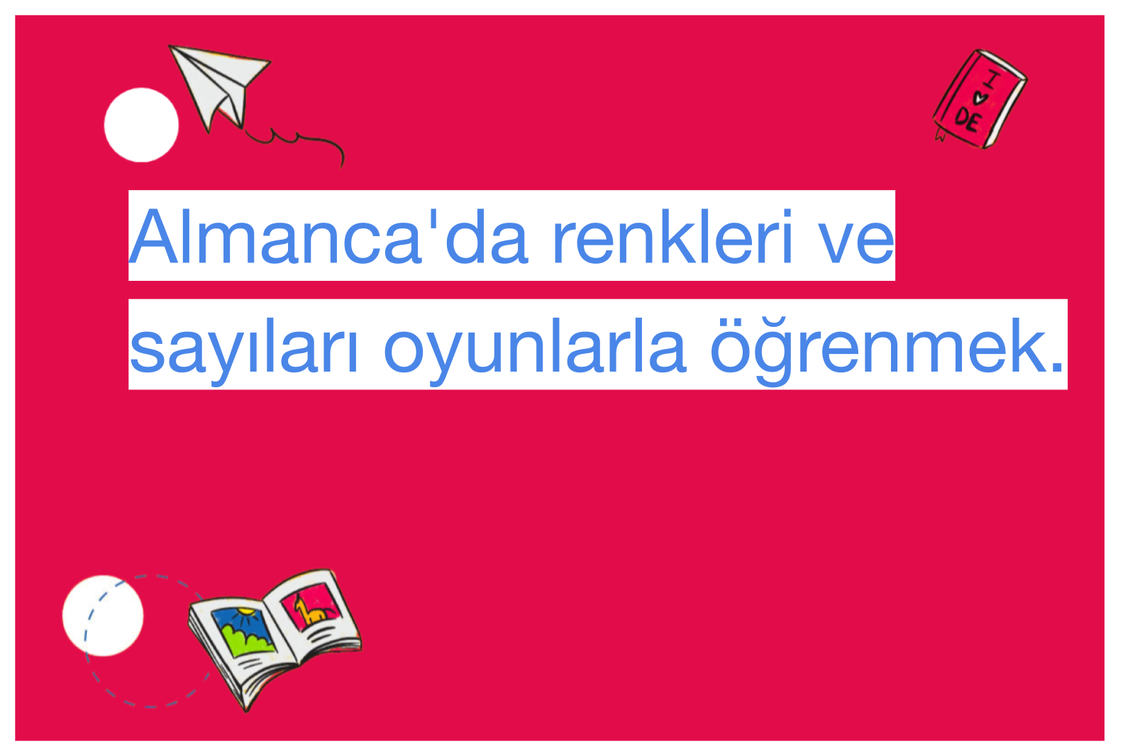 Almanca'da renkleri ve sayıları oyunlarla öğrenmek.