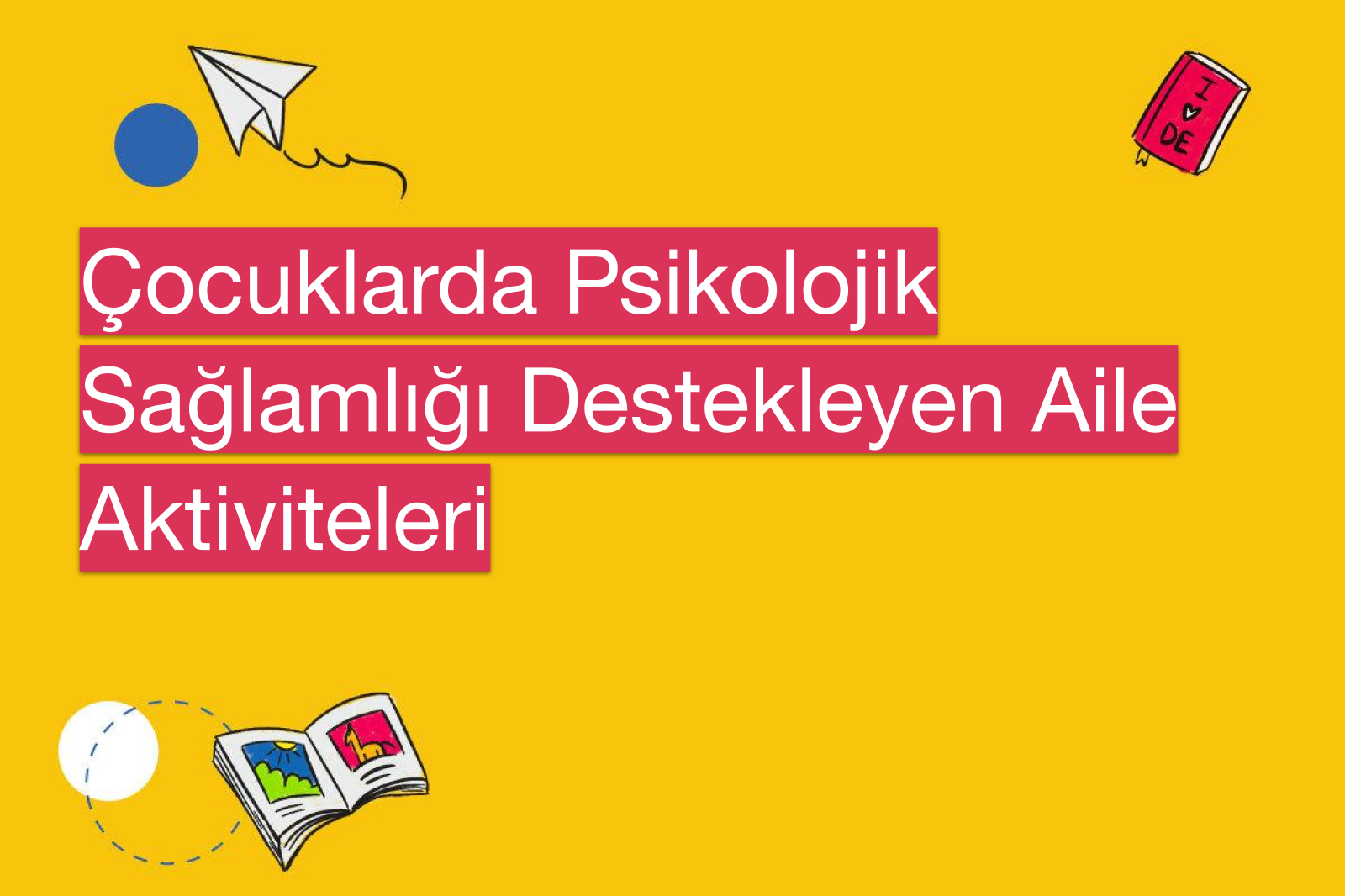 Çocuklarda Psikolojik Sağlamlığı Destekleyen Aile Aktiviteleri