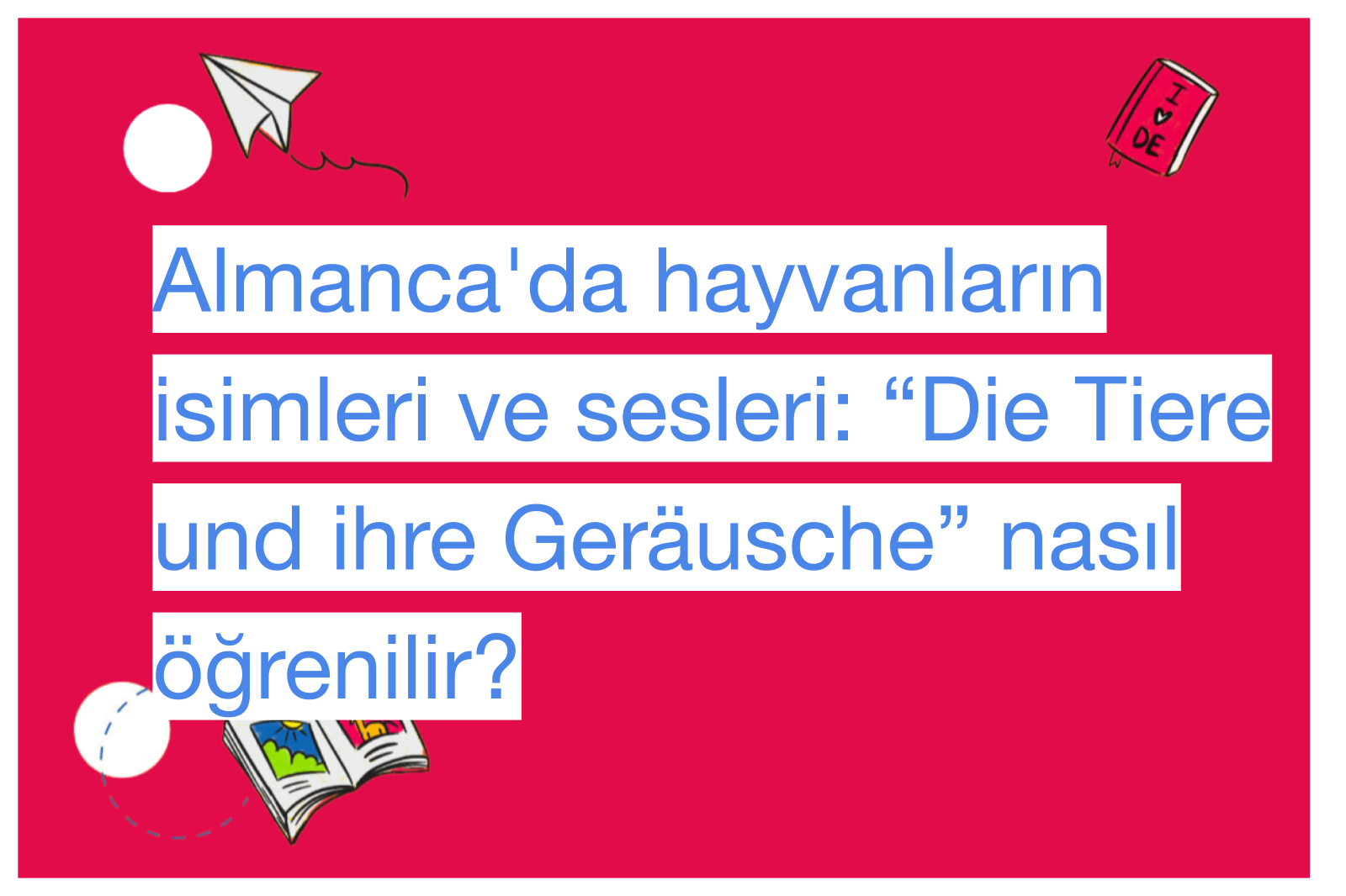 Almanca'da hayvanların isimleri ve sesleri: “Die Tiere und ihre Geräusche” nasıl öğrenilir?