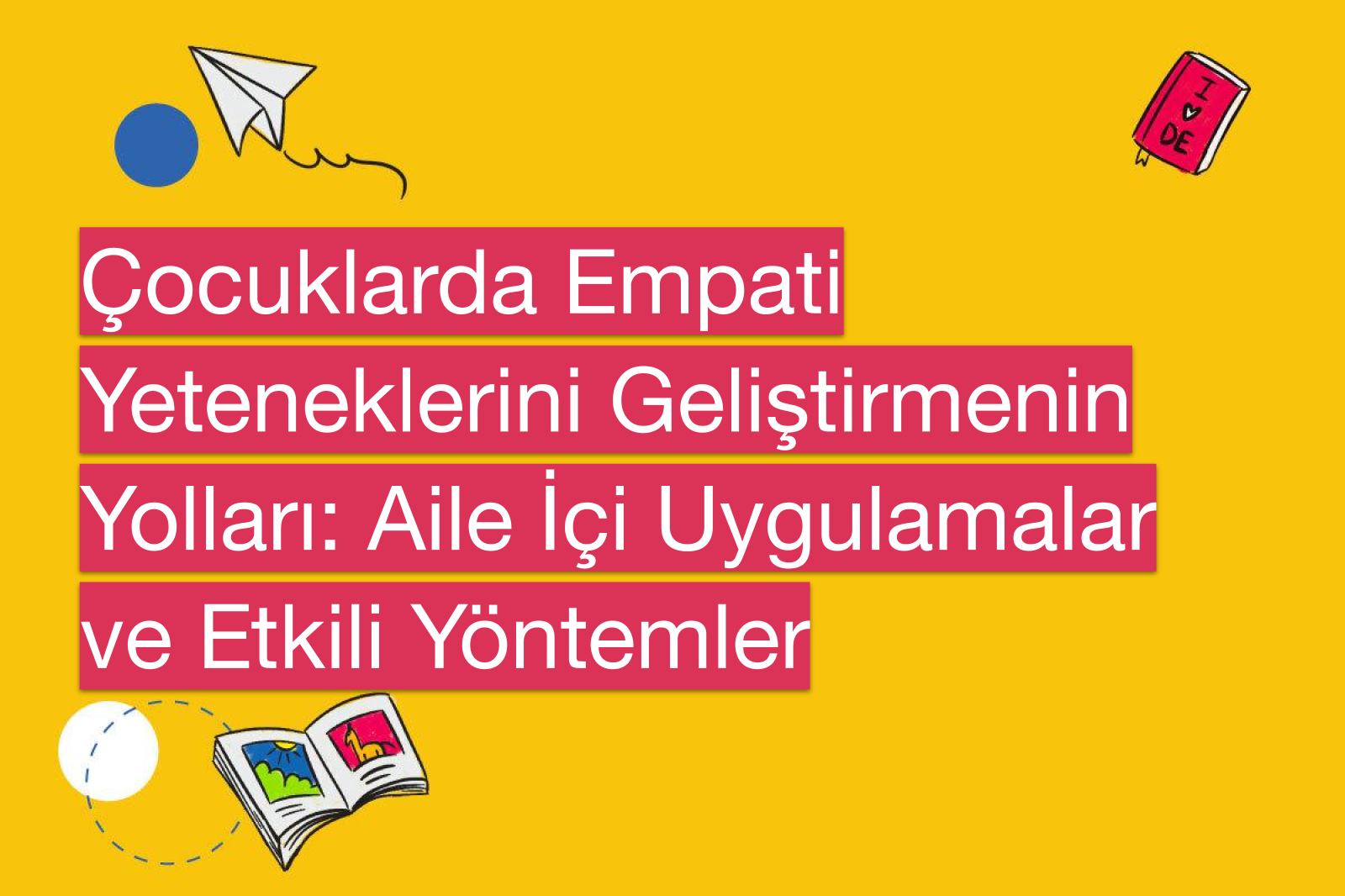 Çocuklarda Empati Yeteneklerini Geliştirmenin Yolları: Aile İçi Uygulamalar ve Etkili Yöntemler