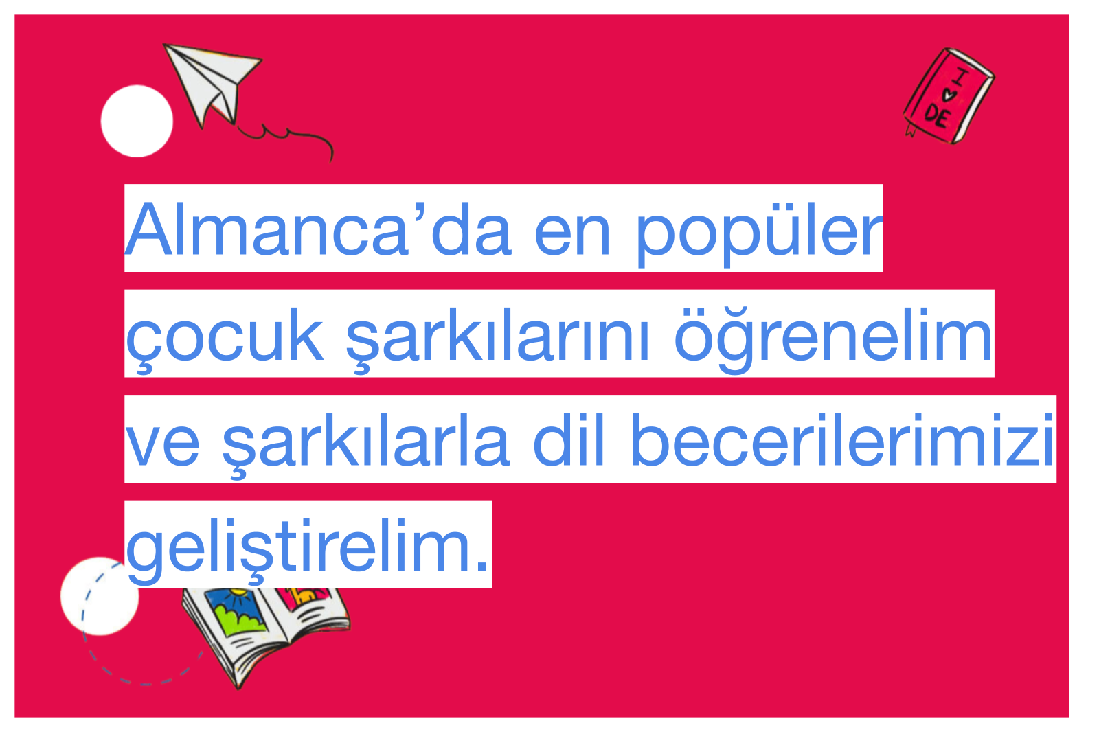 Almanca’da en popüler çocuk şarkılarını öğrenelim ve şarkılarla dil becerilerimizi geliştirelim.