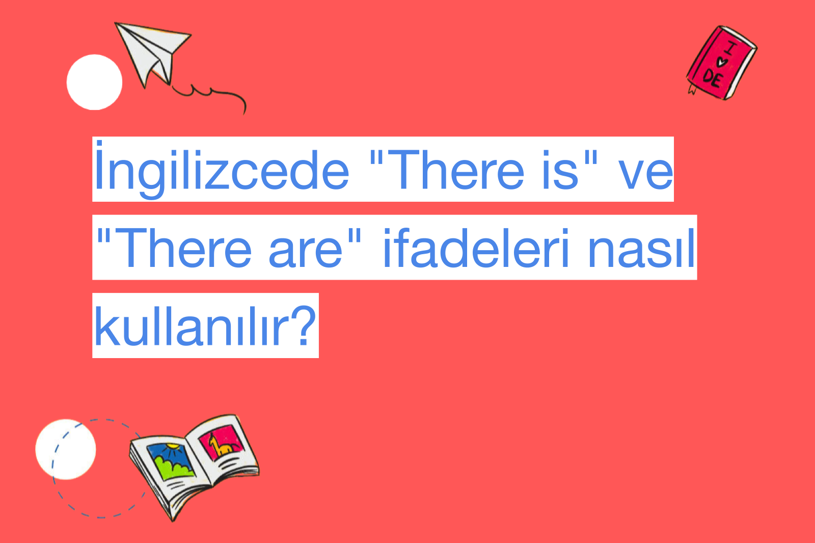 İngilizcede "There is" ve "There are" ifadeleri nasıl kullanılır?