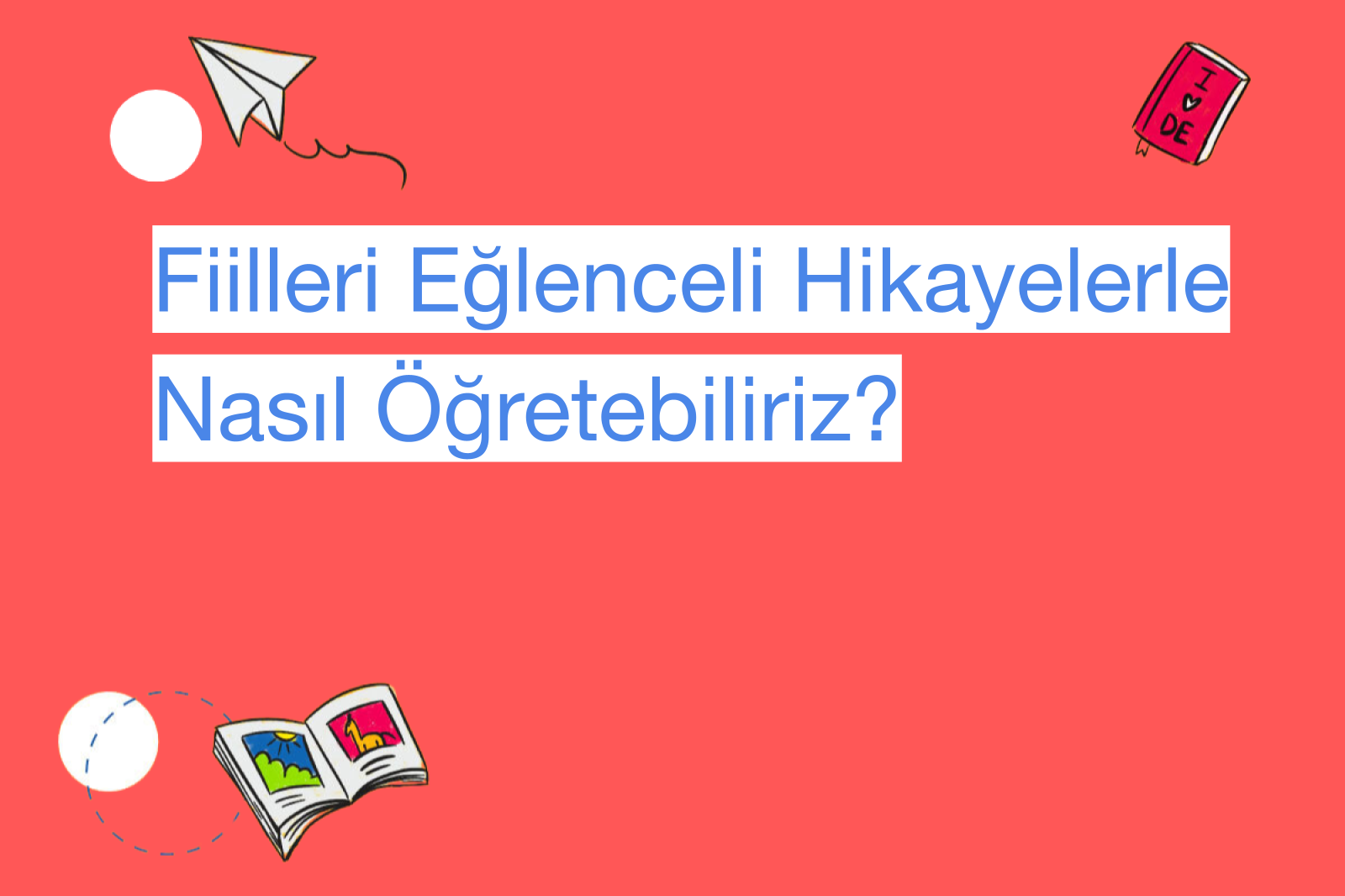 Fiilleri Eğlenceli Hikayelerle Nasıl Öğretebiliriz?