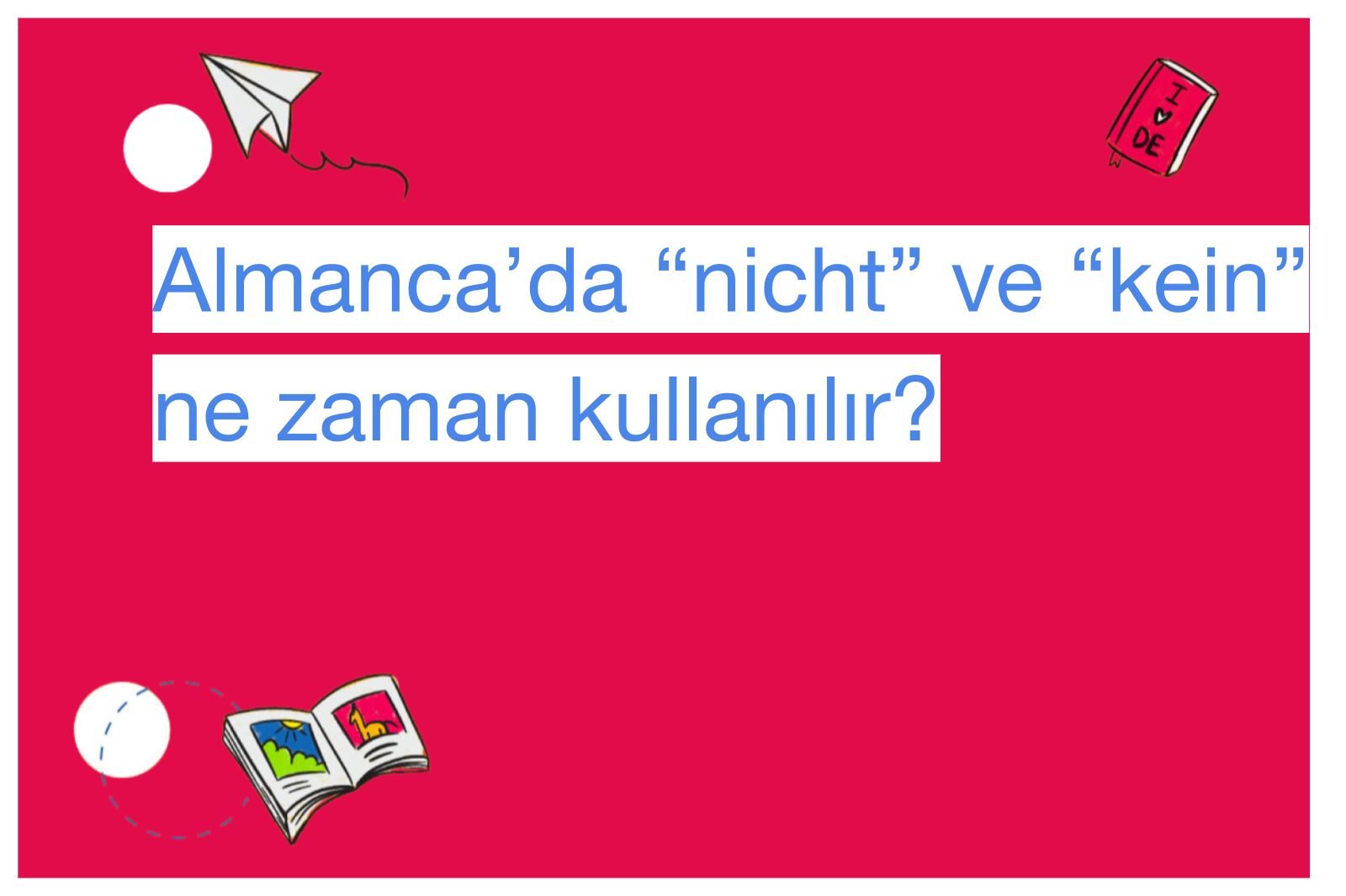 Almanca’da “nicht” ve “kein” ne zaman kullanılır?