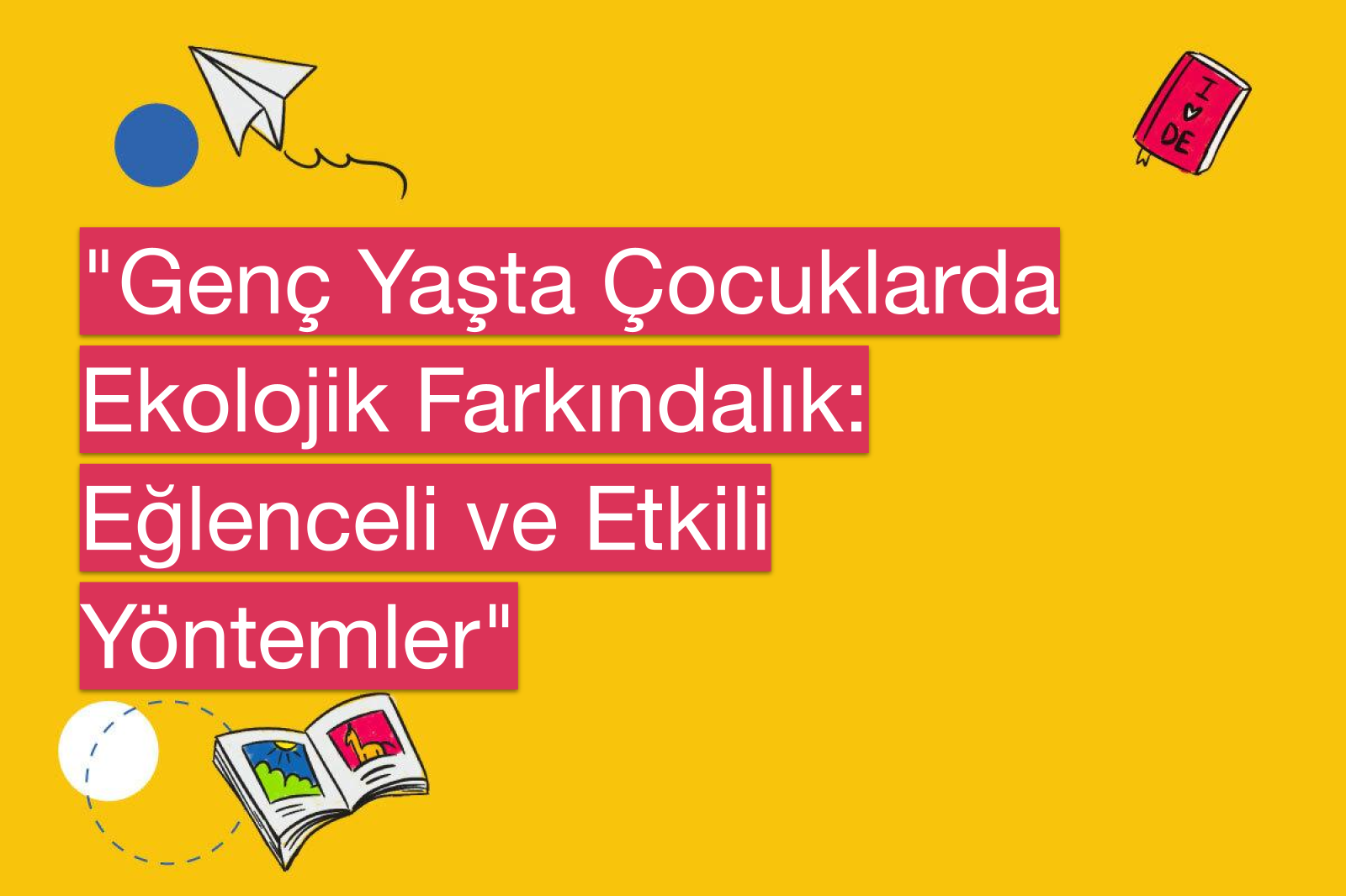 "Genç Yaşta Çocuklarda Ekolojik Farkındalık: Eğlenceli ve Etkili Yöntemler"
