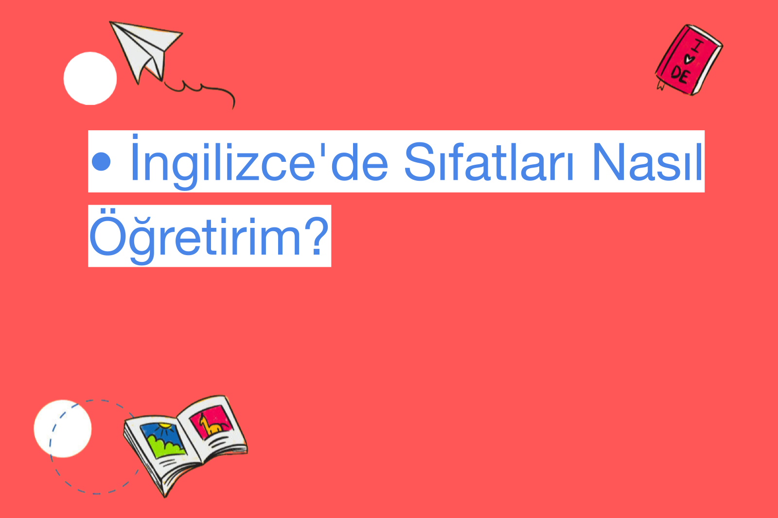 • İngilizce'de Sıfatları Nasıl Öğretirim?