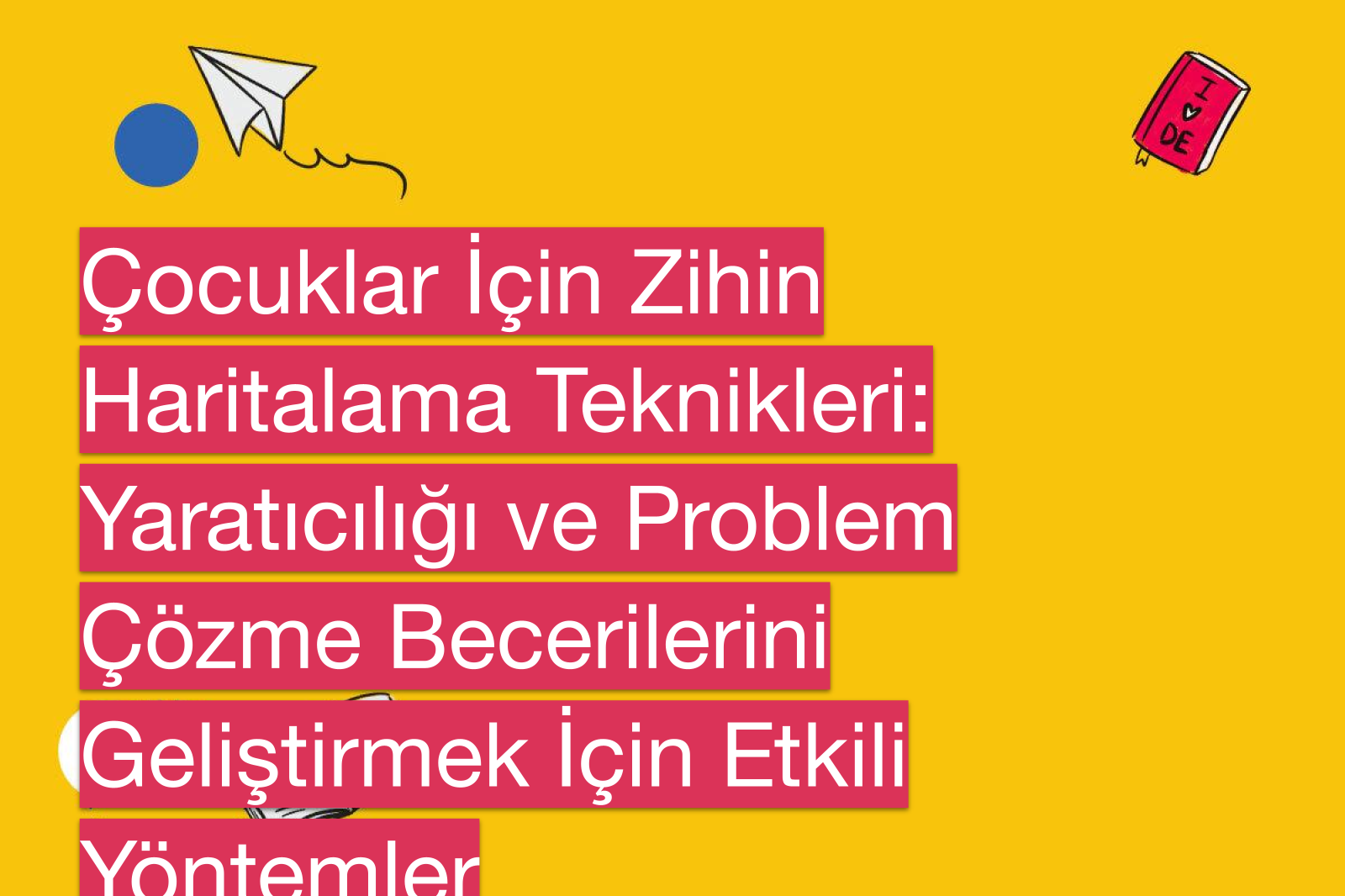Çocuklar İçin Zihin Haritalama Teknikleri: Yaratıcılığı ve Problem Çözme Becerilerini Geliştirmek İçin Etkili Yöntemler