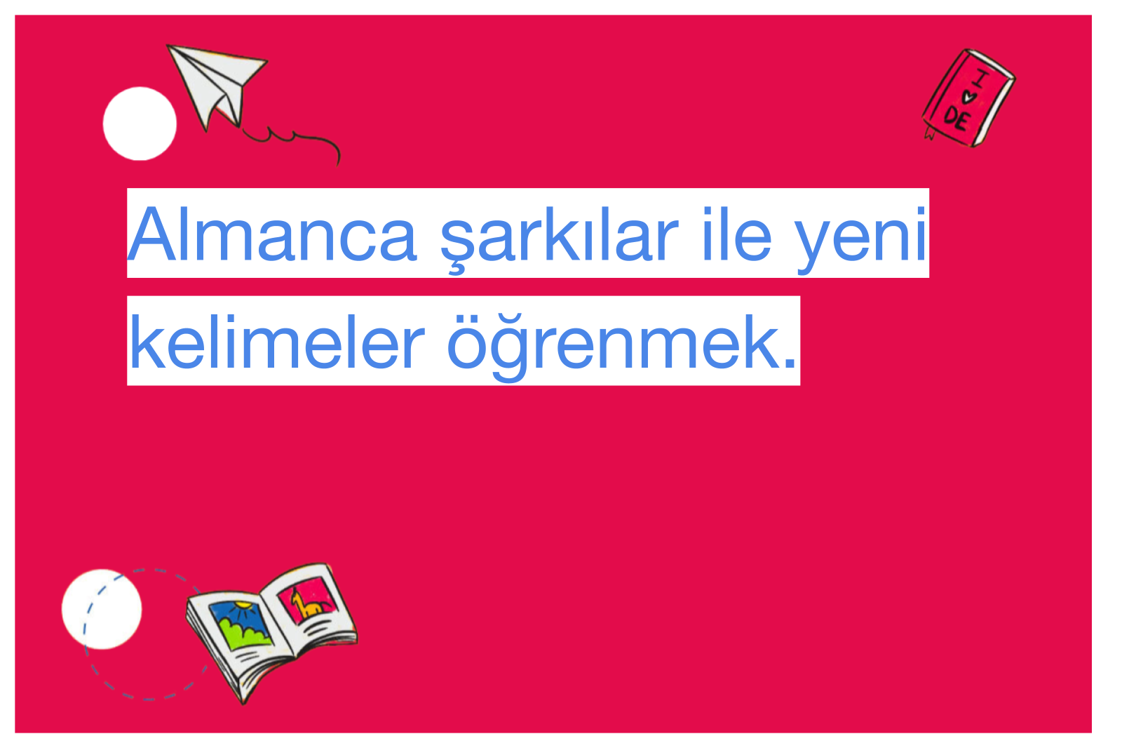 Almanca şarkılar ile yeni kelimeler öğrenmek.