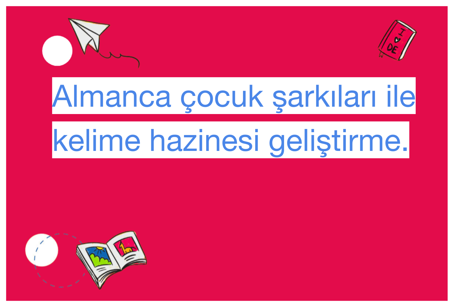 Almanca çocuk şarkıları ile kelime hazinesi geliştirme.