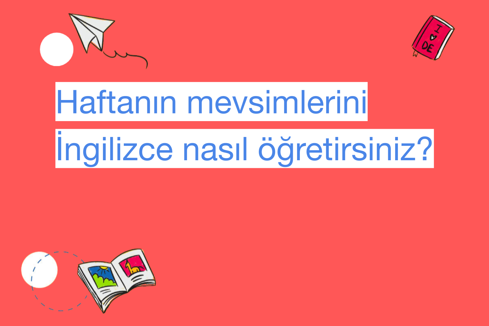 Haftanın mevsimlerini İngilizce nasıl öğretirsiniz?