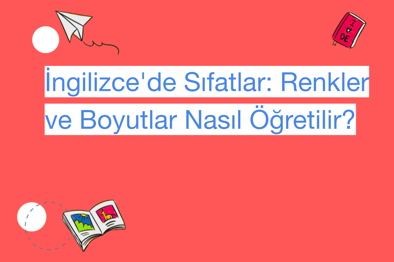 İngilizce'de Sıfatlar: Renkler ve Boyutlar Nasıl Öğretilir?