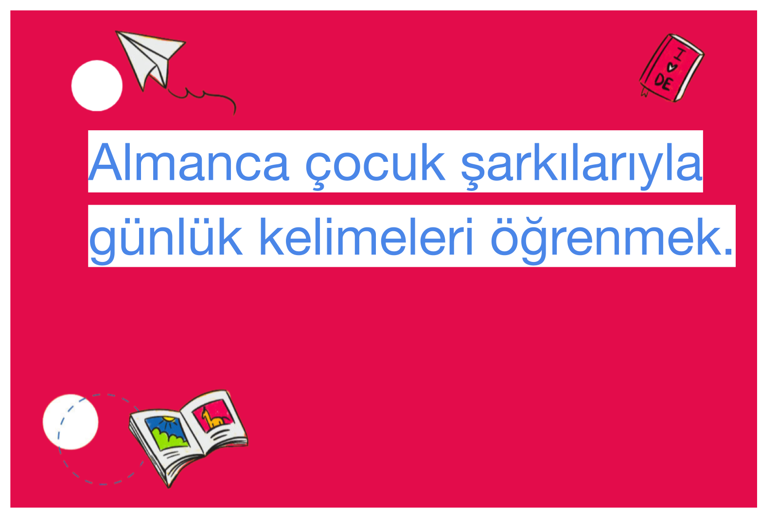 Almanca çocuk şarkılarıyla günlük kelimeleri öğrenmek.