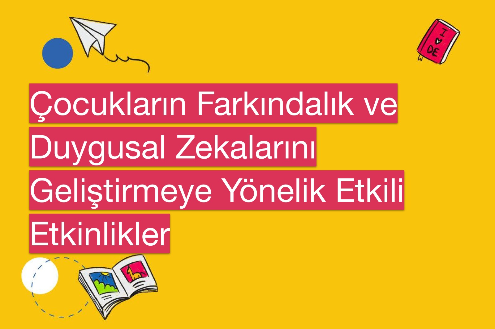 Çocukların Farkındalık ve Duygusal Zekalarını Geliştirmeye Yönelik Etkili Etkinlikler
