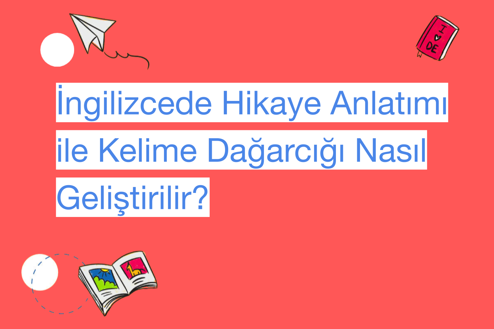 İngilizcede Hikaye Anlatımı ile Kelime Dağarcığı Nasıl Geliştirilir?