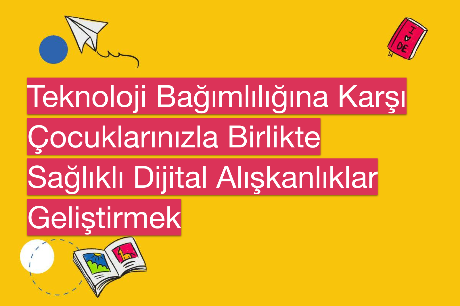Teknoloji Bağımlılığına Karşı Çocuklarınızla Birlikte Sağlıklı Dijital Alışkanlıklar Geliştirmek