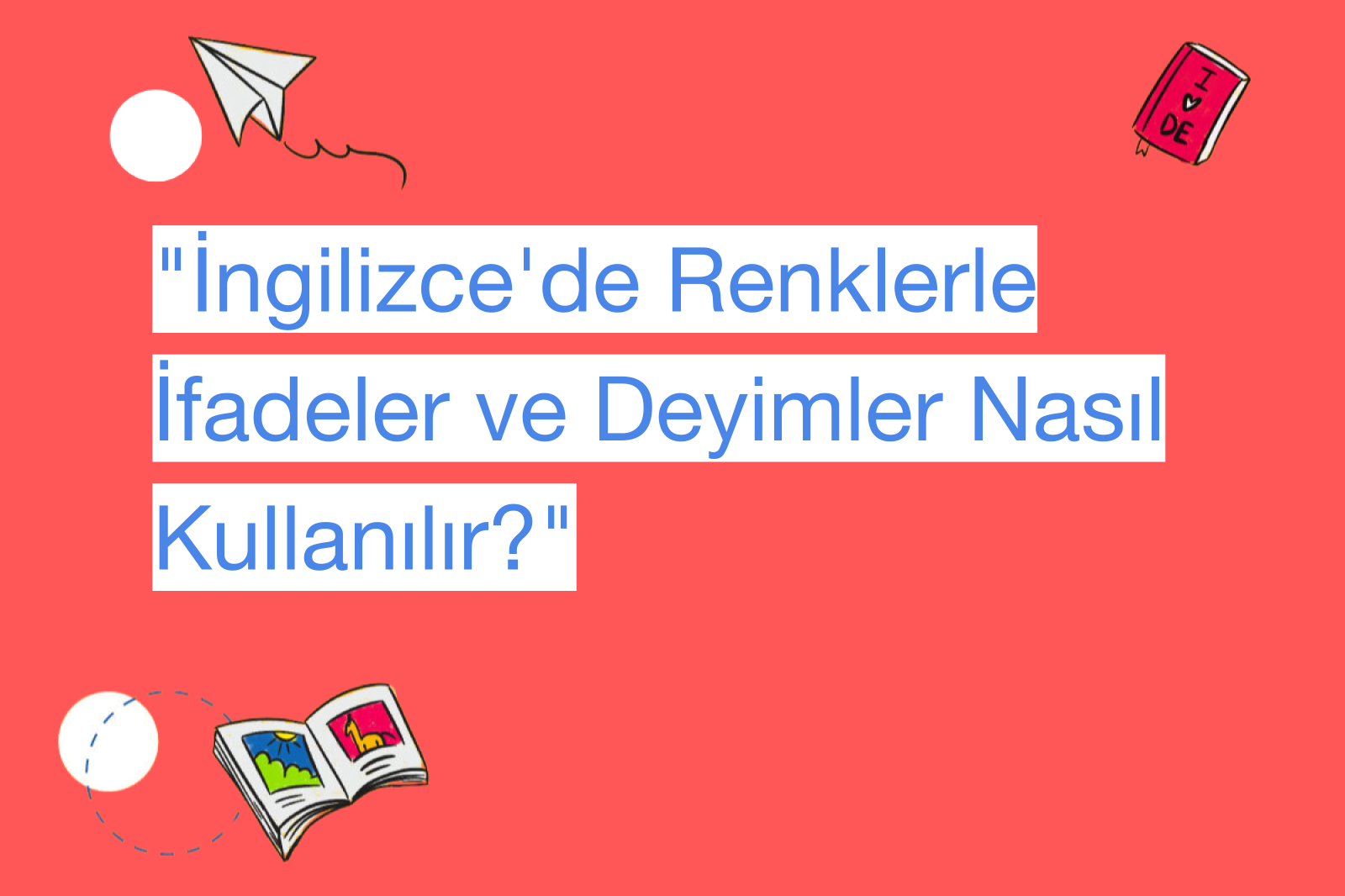 "İngilizce'de Renklerle İfadeler ve Deyimler Nasıl Kullanılır?"