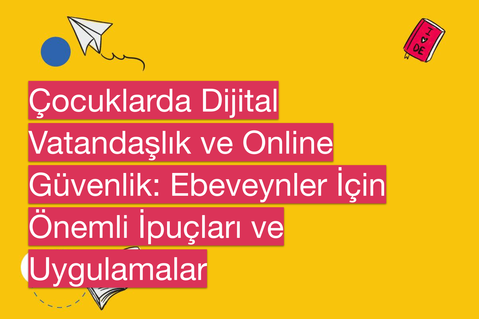 Çocuklarda Dijital Vatandaşlık ve Online Güvenlik: Ebeveynler İçin Önemli İpuçları ve Uygulamalar