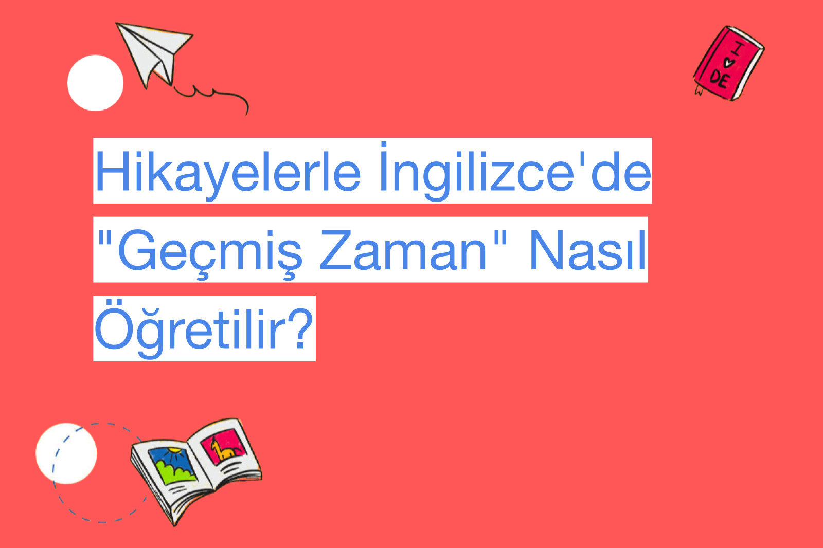 Hikayelerle İngilizce'de "Geçmiş Zaman" Nasıl Öğretilir?