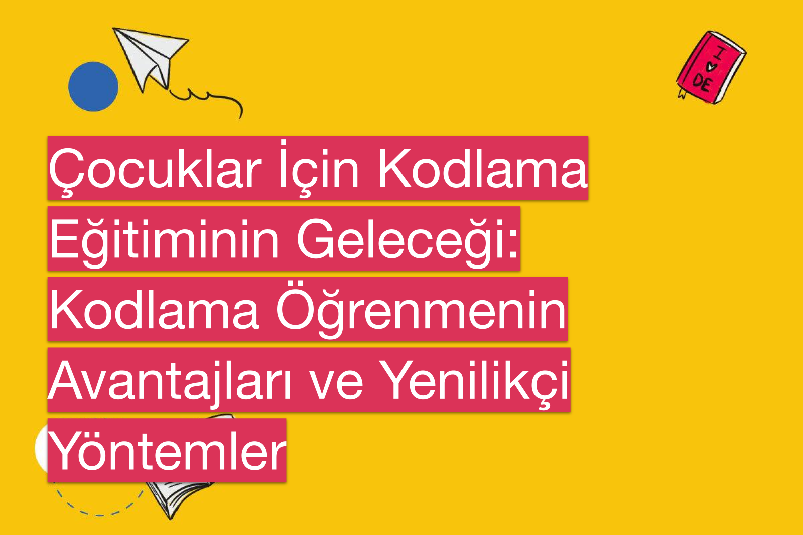 Çocuklar İçin Kodlama Eğitiminin Geleceği: Kodlama Öğrenmenin Avantajları ve Yenilikçi Yöntemler