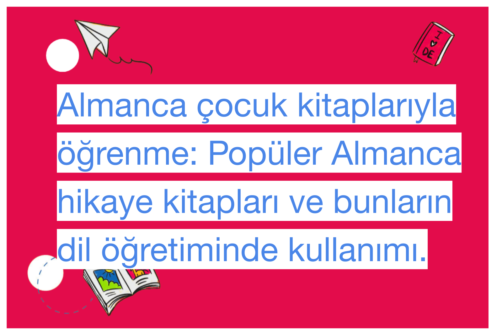 Almanca çocuk kitaplarıyla öğrenme: Popüler Almanca hikaye kitapları ve bunların dil öğretiminde kullanımı.