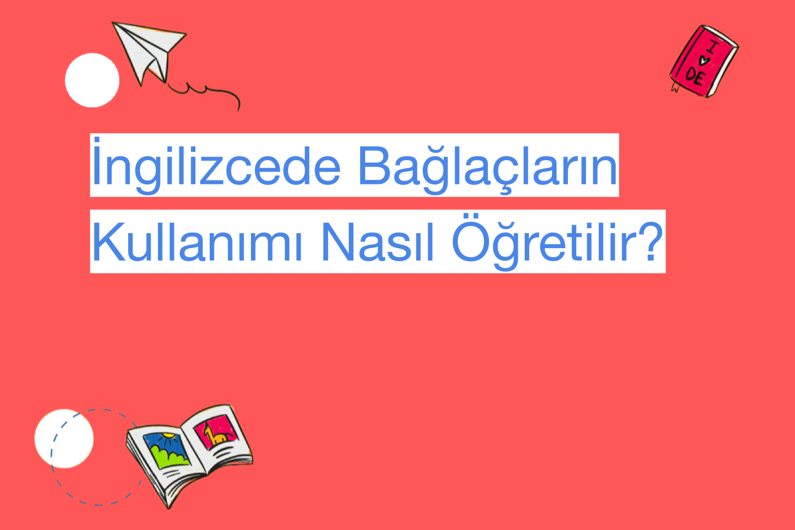 İngilizcede Bağlaçların Kullanımı Nasıl Öğretilir?