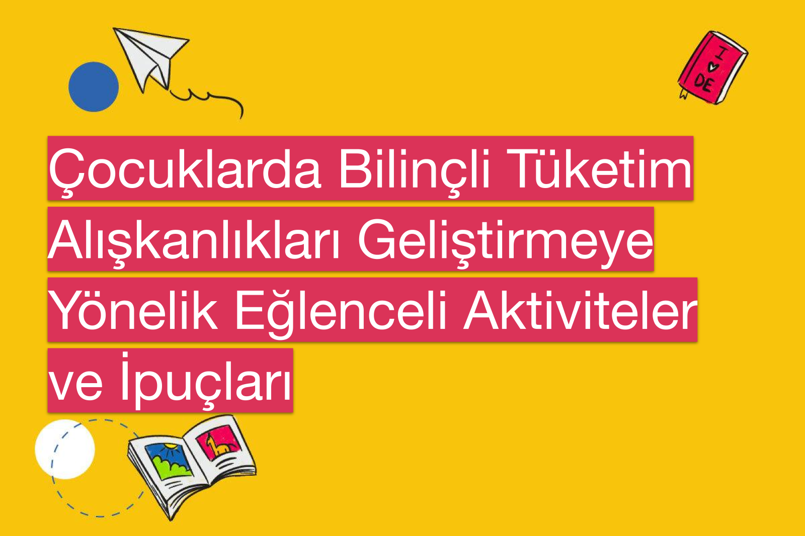 Çocuklarda Bilinçli Tüketim Alışkanlıkları Geliştirmeye Yönelik Eğlenceli Aktiviteler ve İpuçları