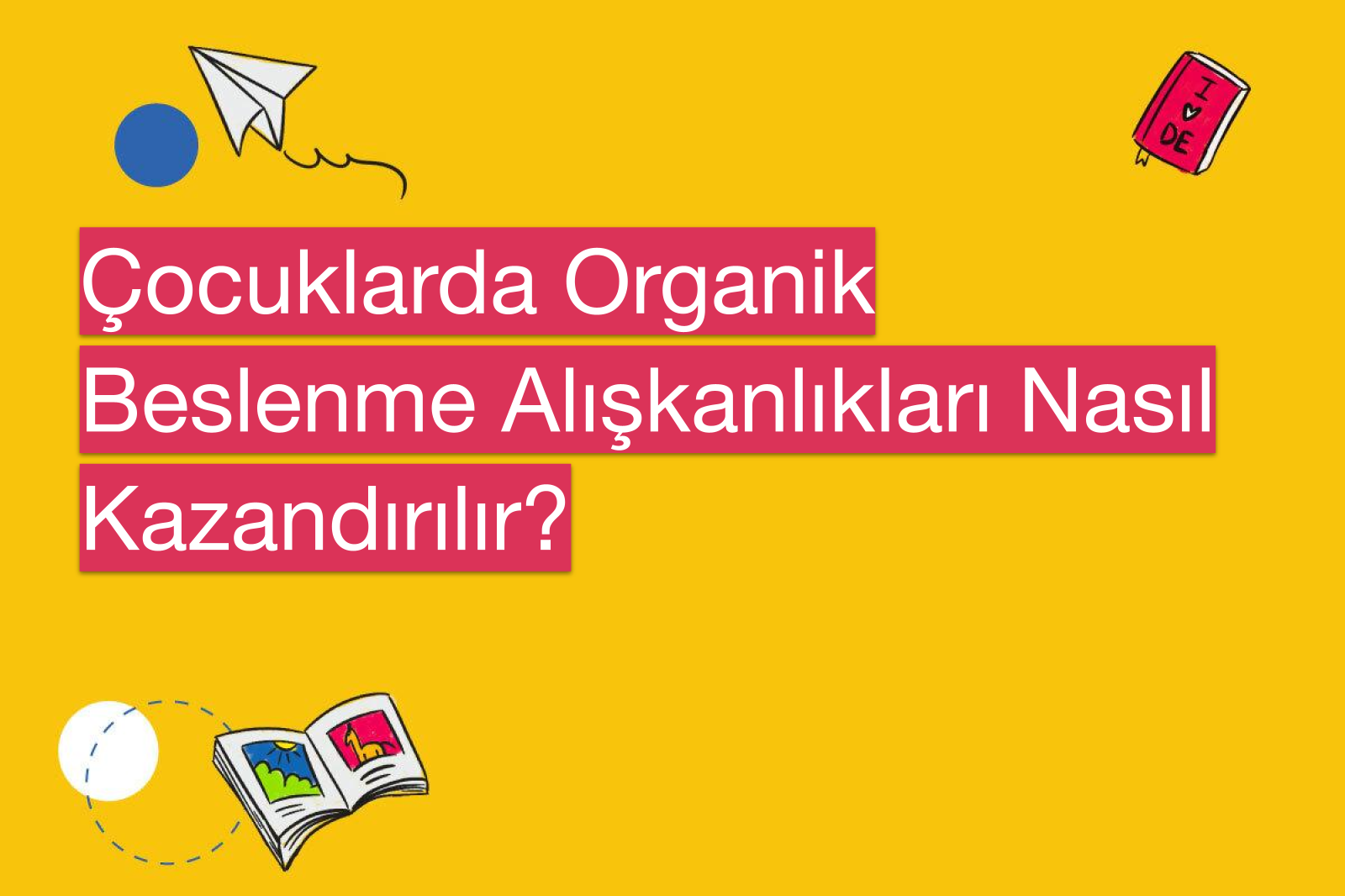 Çocuklarda Organik Beslenme Alışkanlıkları Nasıl Kazandırılır?