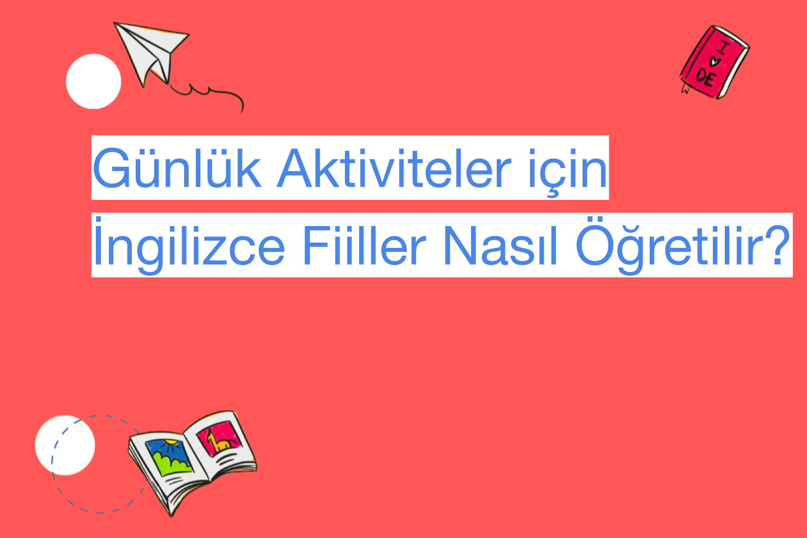 Günlük Aktiviteler için İngilizce Fiiller Nasıl Öğretilir?